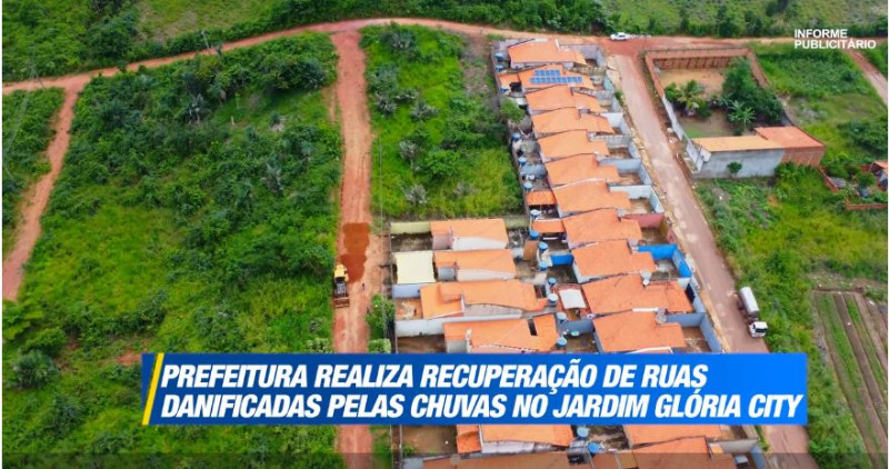 PREFEITURA REALIZA RECUPERAÇÃO DE RUAS DANIFICADAS PELAS CHUVAS NO JARDIM GLÓRIA CITY