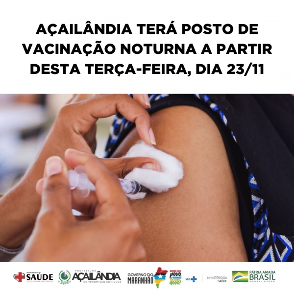 AÇAILÂNDIA TERÁ POSTO DE VACINAÇÃO NOTURNA A PARTIR DESTA TERÇA-FEIRA, DIA 23/11