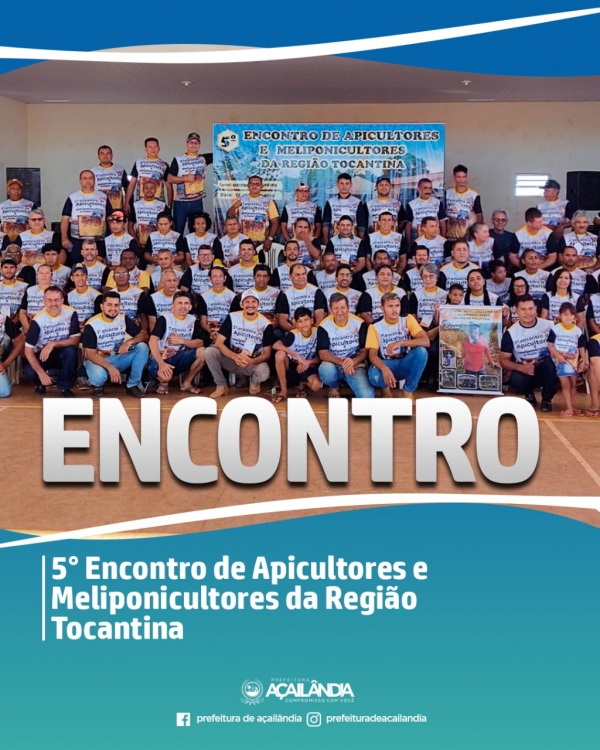 AÇAILÂNDIA - 5º ENCONTRO DE APICULTORES E MELIPONICULTORES DA REGIÃO TOCANTINA.