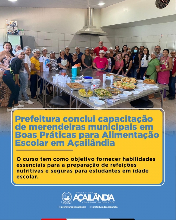 PREFEITURA CONCLUI CURSO DE CAPACITAÇÃO DE MERENDEIRAS MUNICIPAIS EM BOAS PRÁTICAS PARA ALIMENTAÇÃO ESCOLAR EM AÇAILÂNDIA