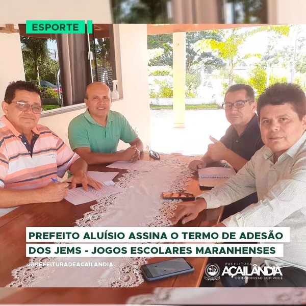  AÇAILÂNDIA: PREFEITO ALUISIO ASSINA TERMO DE ADESÃO DO MUNICIPIO AOS JOGOS ESCOLARES MARANHENSES - JEMS 