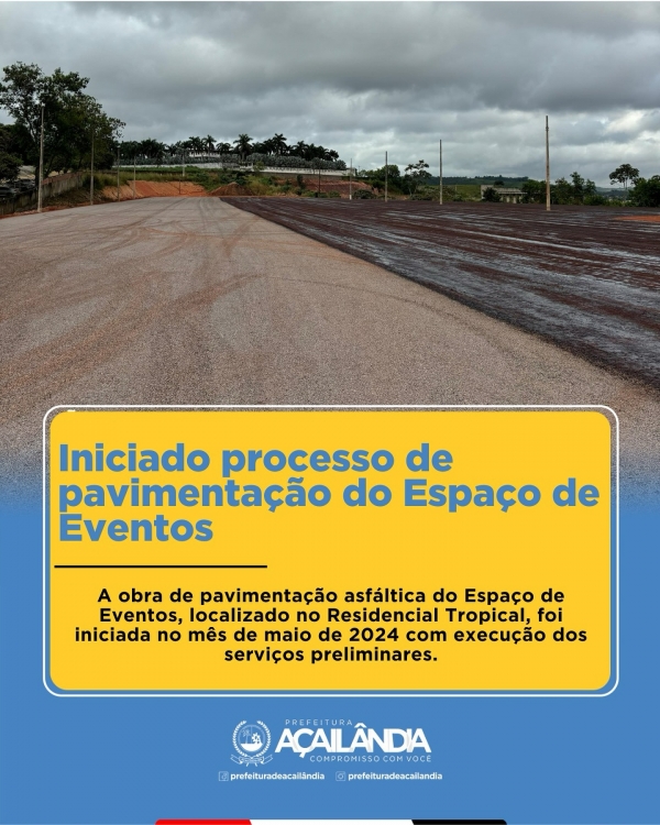 AÇAILÂNDIA - INICIADO O PROCESSO DE PAVIMENTAÇÃO DO ESPAÇO DE EVENTO 