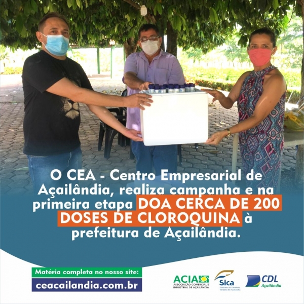 CEA – Centro Empresarial de Açailândia, realiza campanha e na primeira etapa doa cerca de 200 doses de cloroquina à prefeitura de Açailândia.