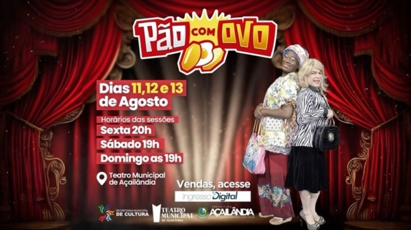 HOJE TEM A MELHOR COMÉDIA DE TODOS OS TEMPOS, “PÃO COM OVO” NO TEATRO MUNICIPAL DE AÇAILÂNDIA 