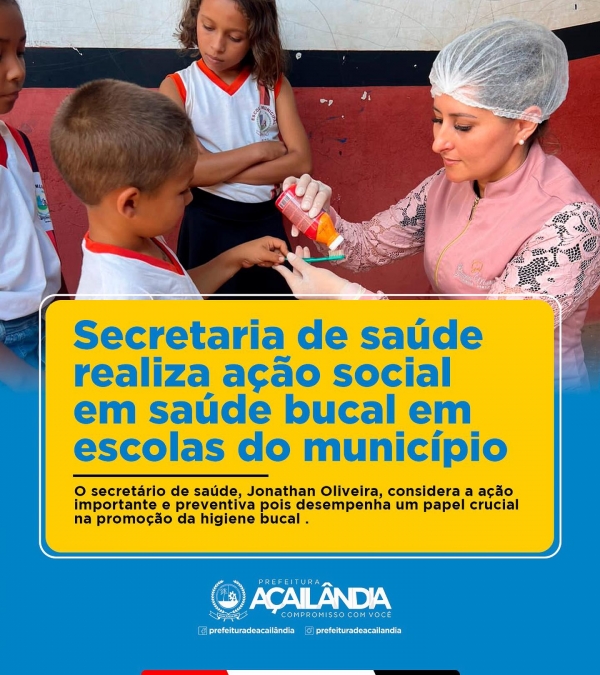 AÇAILÂNDIA - SECRETARIA DE SAÚDE REALIZA AÇÃO SOCIAL EM SAÚDE BUCAL EM ESCOLAS DO MUNICÍPIO