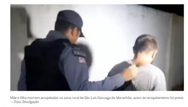 Mãe e filha morrem atropeladas na zona rural de São Luís Gonzaga do Maranhão; autor do atropelamento foi preso