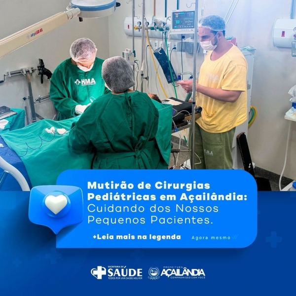 PREFEITURA PROMOVE MUTIRÃO DE CIRURGIAS PEDIÁTRICAS NO HOSPITAL MUNICIPAL DE AÇAILÂNDIA.