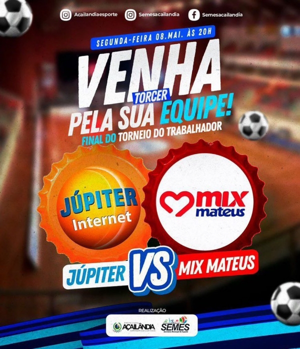 AÇAILÂNDIA - Agora é final!! Júpiter Internet e Mix Mateus  vão se enfrentar na disputa do Torneio do Trabalhador.