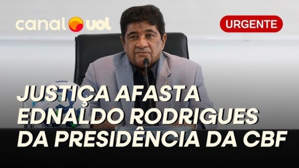 EDNALDO RODRIGUES É AFASTADO DA PRESIDÊNCIA DA CBF