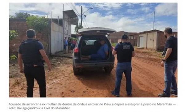 Acusado de arrancar a ex-mulher de dentro de ônibus escolar no Piauí e depois a estuprar é preso no Maranhão