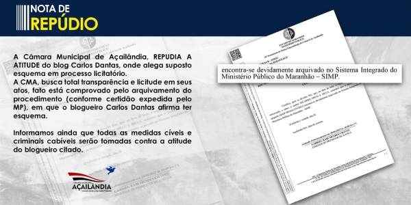 A Câmara Municipal de Açailândia, REPUDIA A ATITUDE do blog Carlos Dantas, onde alega suposto esquema em processo licitatório. 