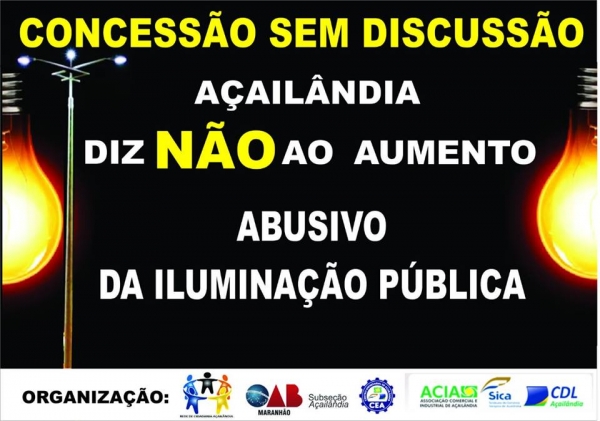 Concessão sem Discussão - Açailândia diz não ao aumento abusivo da iluminação pública.
