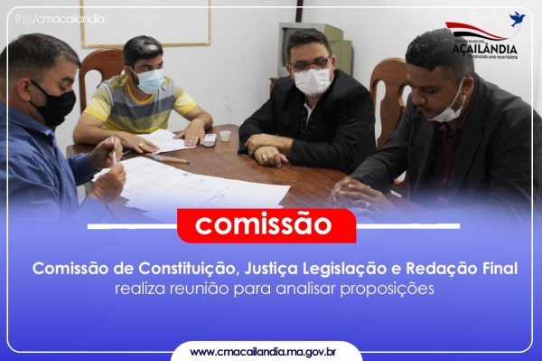AÇAILÂNDIA - Comissão de Constituição, Justiça Legislação e Redação Final realiza reunião para analisar proposições