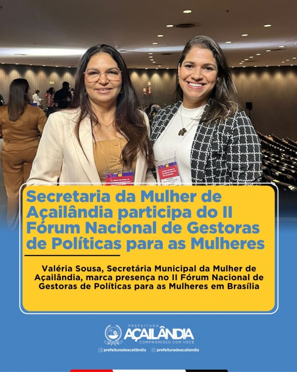SECRETARIA DA MULHER DE AÇAILÂNDIA PARTICIPA DO II FÓRUM NACIONAL DE GESTORAS DE POLÍTICAS PARA AS MULHERES