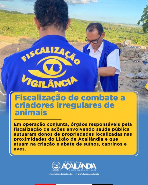 AÇAILÂNDIA - FISCALIZAÇÃO DE COMBATE A CRIADORES IRREGULARES DE ANIMAIS