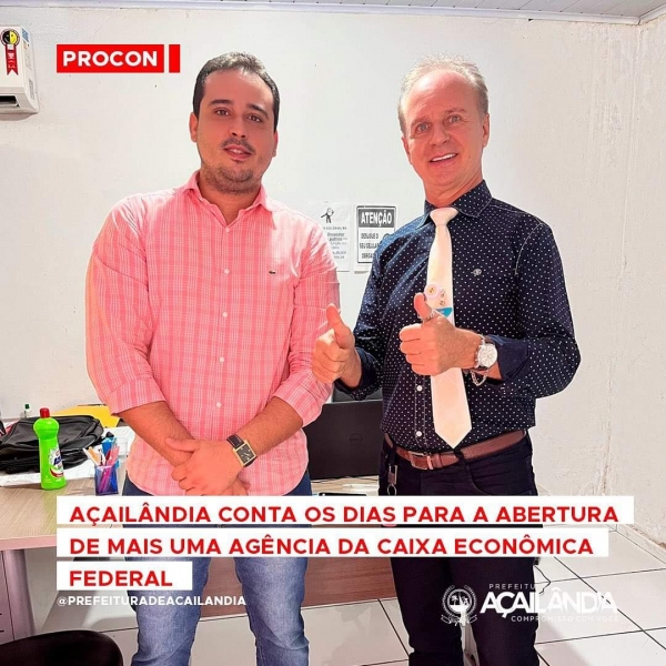 AÇAILÂNDIA CONTA OS DIAS PARA A ABERTURA DE MAIS UMA AGÊNCIA DA CAIXA ECONÔMICA FEDERAL