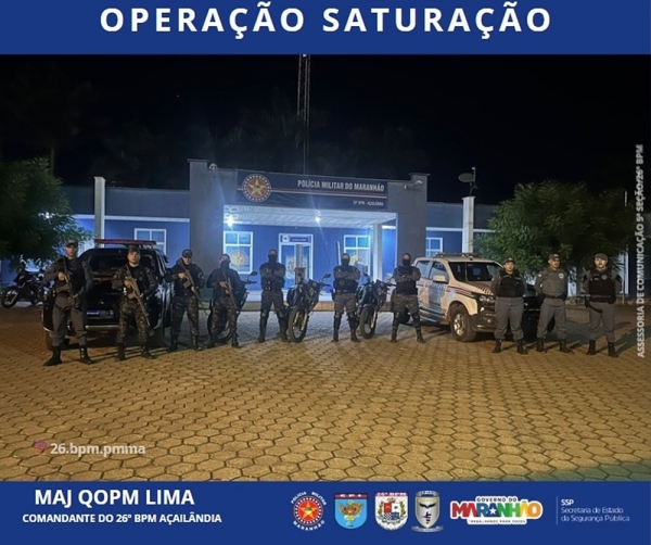 AÇAILÂNDIA - OPERAÇÃO SATURAÇÃO REFORÇA A SEGURANÇA NA ÁREA DO 26º BPM