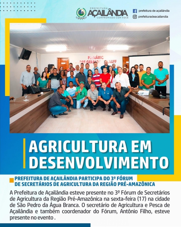 PREFEITURA DE AÇAILÂNDIA PARTICIPA DO 3º FÓRUM DE SECRETÁRIOS DE AGRICULTURA DA REGIÃO PRÉ-AMAZÔNICA