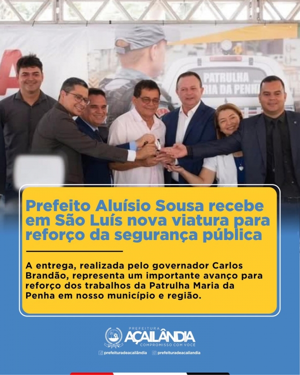 PREFEITO ALUÍSIO SOUSA RECEBE EM SÃO LUÍS NOVA VIATURA PARA REFORÇO DOS TRABALHOS DA PATRULHA MARIA DA PENHA