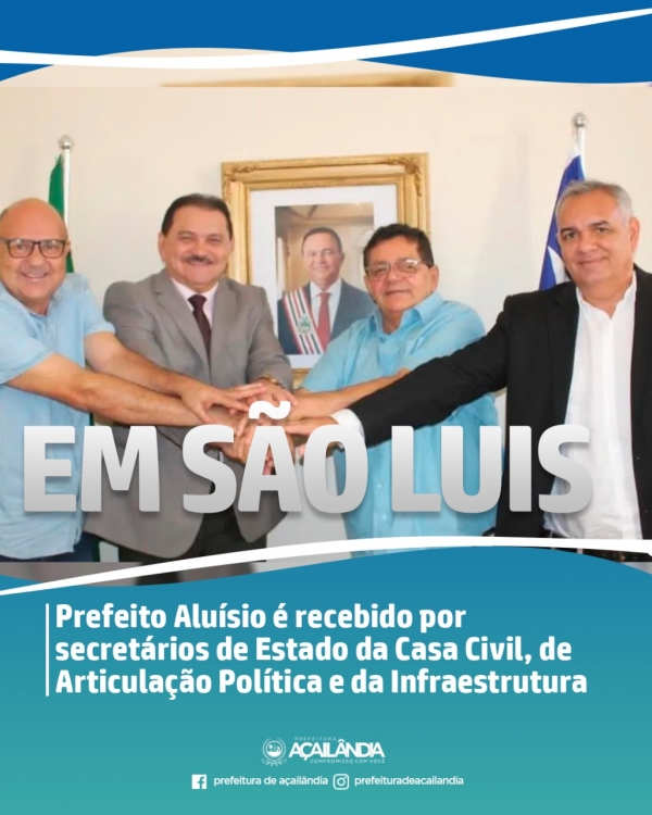 Prefeito Aluísio é recebido por secretários de Estado da Casa Civil, de Articulação Política e da Infraestrutura 