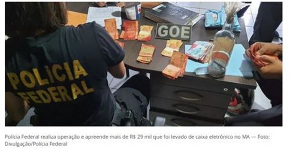 Polícia Federal realiza operação e apreende mais de R$ 29 mil que foi levado de caixa eletrônico no MA