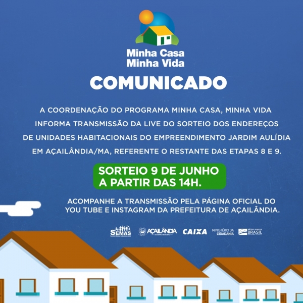 AÇAILÂNDIA - COMUNICADO SORTEIO DO PROGRAMA MINHA CASA MINHA VIDA