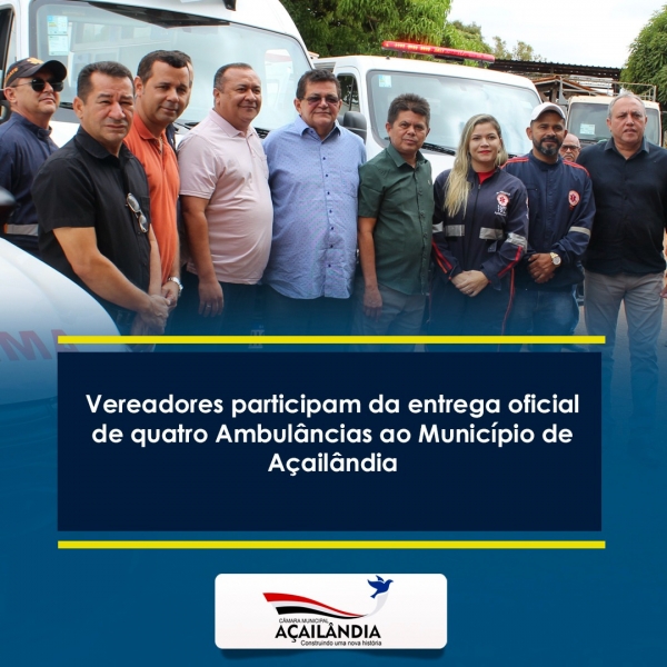 Vereadores participam de entrega oficial de quatro ambulâncias ao município de Açailândia 