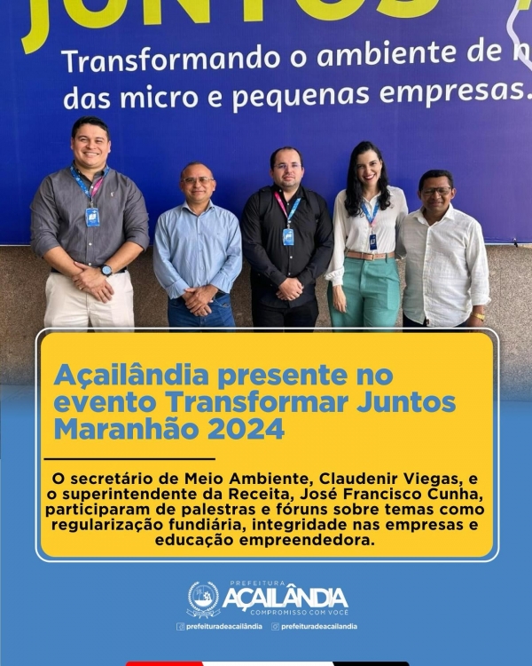 AÇAILÂNDIA PRESENTE NO EVENTO TRANSFORMAR JUNTOS PELO DESENVOLVIMENTO EMPRESARIAL DO MARANHÃO