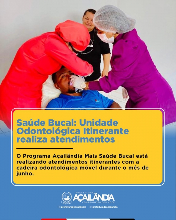 AÇAILÂNDIA - SAÚDE BUCAL: UNIDADE ODONTOLÓGICA ITINERANTE REALIZA ATENDIMENTOS 