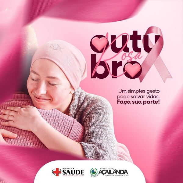 AÇAILÂNDIA - CAMPANHA OUTUBRO ROSA É UMA INICIATIVA CRUCIAL QUE VISA AUMENTAR A CONSCIENTIZAÇÃO SOBRE O CÂNCER DE MAMA