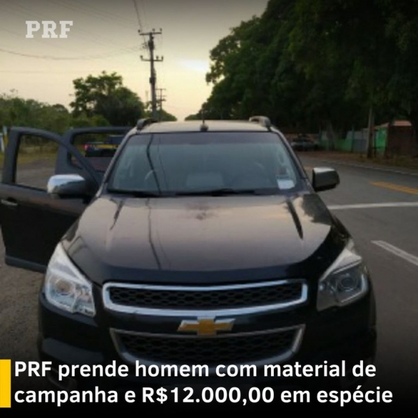 PRF prende homem com material de campanha e grande quantidade de dinheiro em espécie no Maranhão