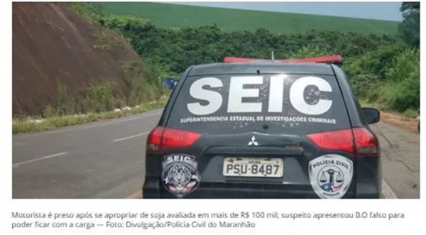 Motorista é preso após apresentar B.O falso para se apropriar de carga de soja avaliada em mais de R$ 100 mil no MA