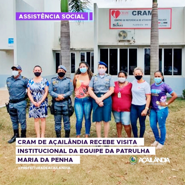 CRAM DE AÇAILÂNDIA RECEBE VISITA INSTITUCIONAL DA EQUIPE DA PATRULHA MARIA DA PENHA