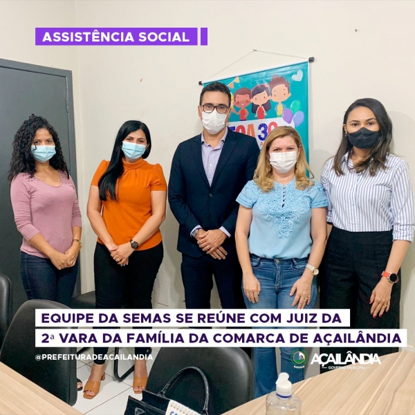 Equipe da SEMAS se reúne com juiz da 2ª vara da família da comarca de Açailândia 