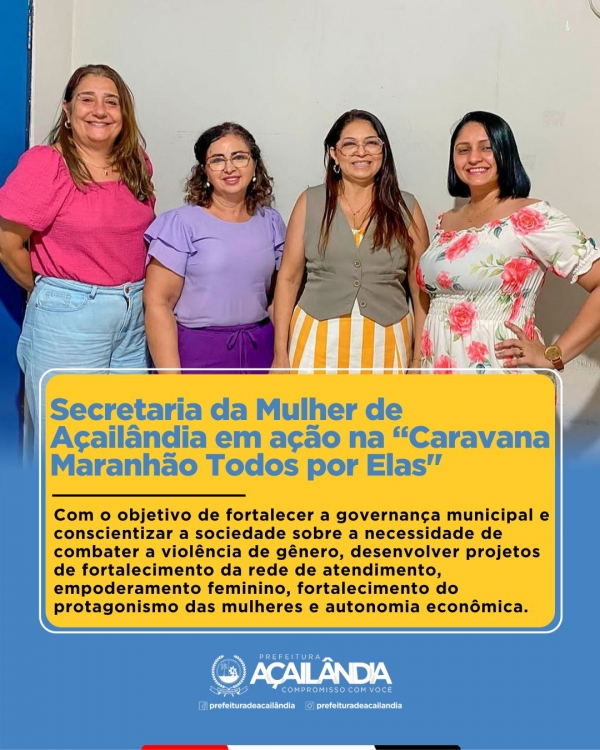 SECRETARIA DA MULHER DE AÇAILÂNDIA EM AÇÃO NA “CARAVANA MARANHÃO TODOS POR ELAS