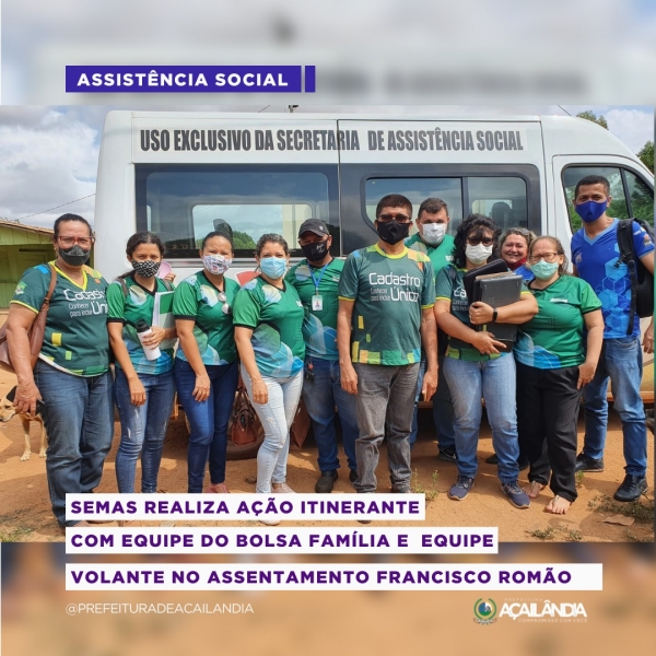 SEMAS REALIZA AÇÃO ITINERANTE COM EQUIPE DO BOLSA FAMÍLIA E EQUIPE VOLANTE NO ASSENTAMENTO FRANCISCO ROMÃO