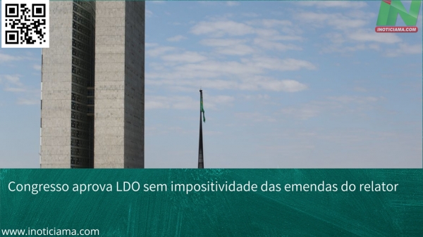 Congresso aprova LDO sem impositividade das emendas do relator