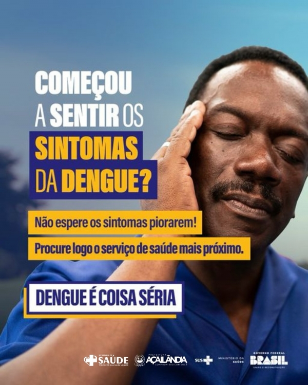  CUIDADO COM A DENGUE:  NÃO ESPERE OS SINTOMAS PIORAREM!  