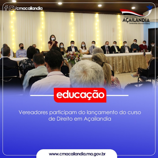 AÇAILÂNDIA: VEREADORES PARTICIPAM DO LANÇAMENTO DO CURSO DE DIREITO DO ENSINO SUPERIOR DA UEMASUL