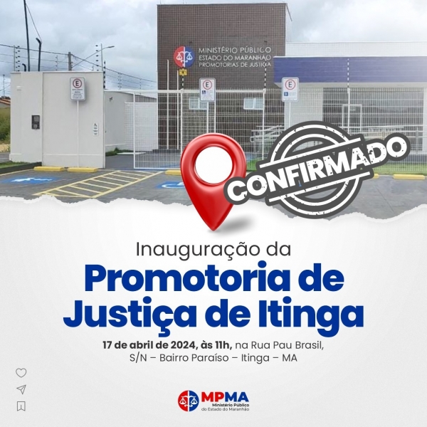 MPMA INAUGURA SEDE DA PROMOTORIA DE JUSTIÇA DE ITINGA