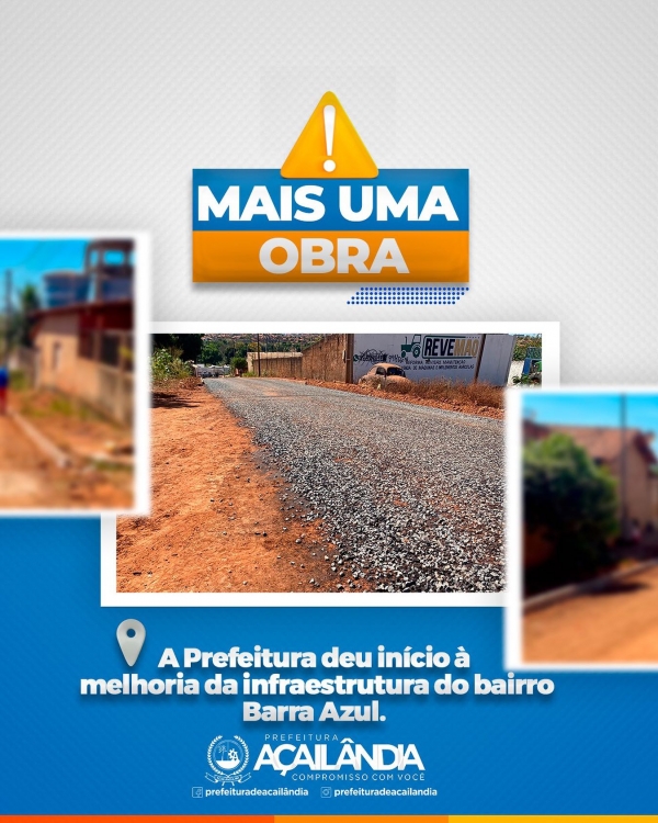 AÇAILÂNDIA - A PREFEITURA DEU INÍCIO À MELHORIA DA INFRAESTRUTURA DO BAIRRO BARRA AZUL