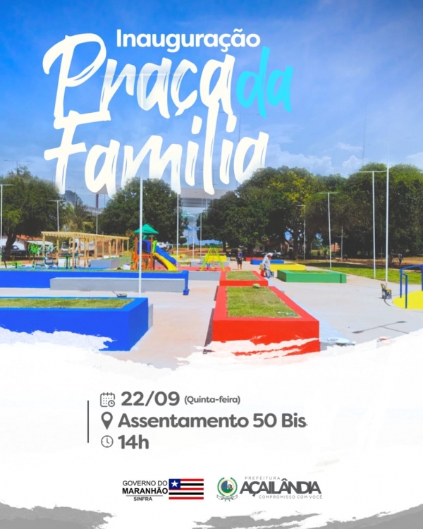 AÇAILÂNDIA – Hoje tem inauguração da Praça da Família no Assentamento Sudelândia (50 Bis), às 14h.