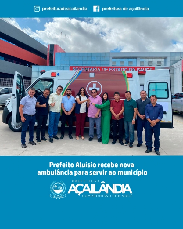AÇAILÂNDIA - Prefeito Aluísio recebe nova ambulância para servir ao município