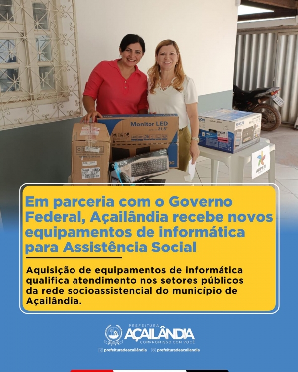 EM PARCERIA COM O GOVERNO FEDERAL, AÇAILÂNDIA RECEBE NOVOS EQUIPAMENTOS DE INFORMÁTICA PARA A ASSISTÊNCIA SOCIAL