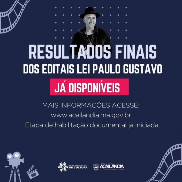 AÇAILÂNDIA – CONFIRA O RESULTADO FINAL DOS EDITAIS DOS PROJETOS CULTURAIS DO CHAMAMENTO PÚBLICO DA LEI PAULO GUSTAVO.