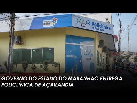 Governo do Estado do Maranhão entrega policlínica de Açailândia-MA