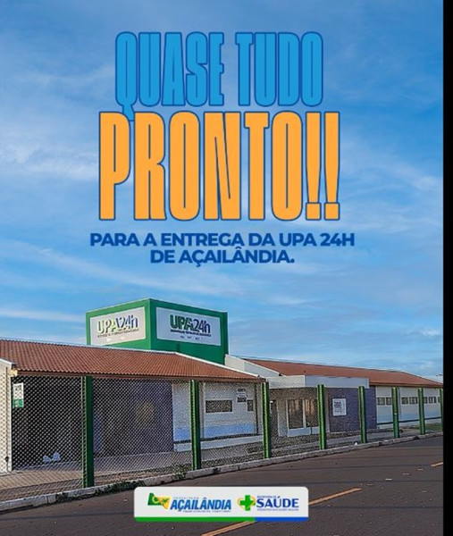 🏥 MAIS PERTO | UPA 24h DE AÇAILÂNDIA EM FASE FINAL